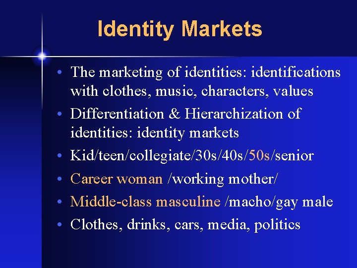 Identity Markets • The marketing of identities: identifications with clothes, music, characters, values •