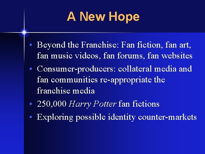 A New Hope • Beyond the Franchise: Fan fiction, fan art, fan music videos,