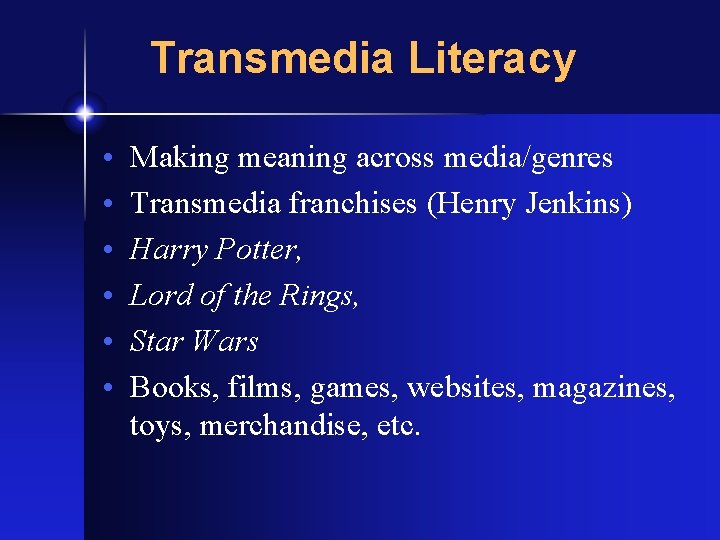 Transmedia Literacy • • • Making meaning across media/genres Transmedia franchises (Henry Jenkins) Harry