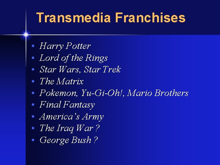 Transmedia Franchises • • • Harry Potter Lord of the Rings Star Wars, Star