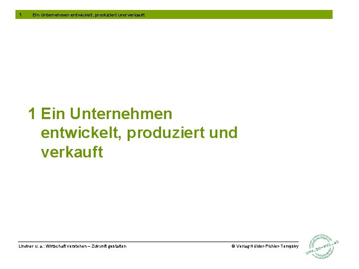 1 Ein Unternehmen entwickelt, produziert und verkauft Lindner u. a. : Wirtschaft verstehen –