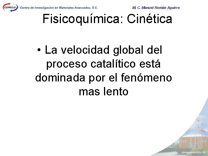 M. C. Manuel Román Aguirre Fisicoquímica: Cinética • La velocidad global del proceso catalítico