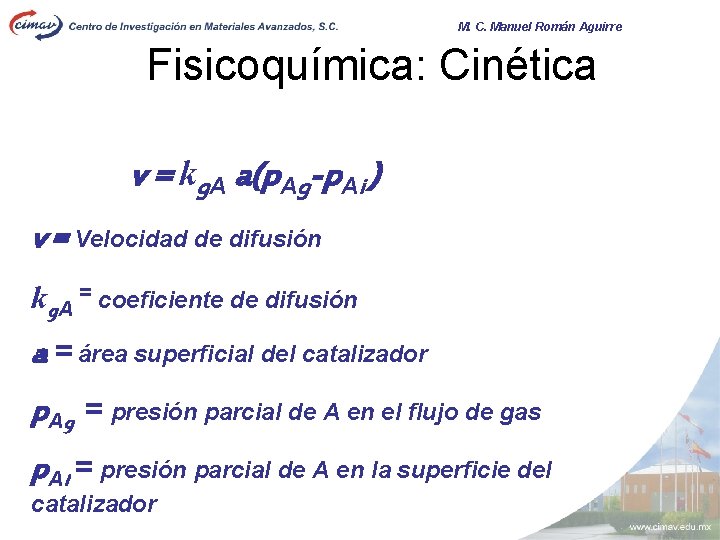 M. C. Manuel Román Aguirre Fisicoquímica: Cinética v = kg. A a(p. Ag-p. Ai