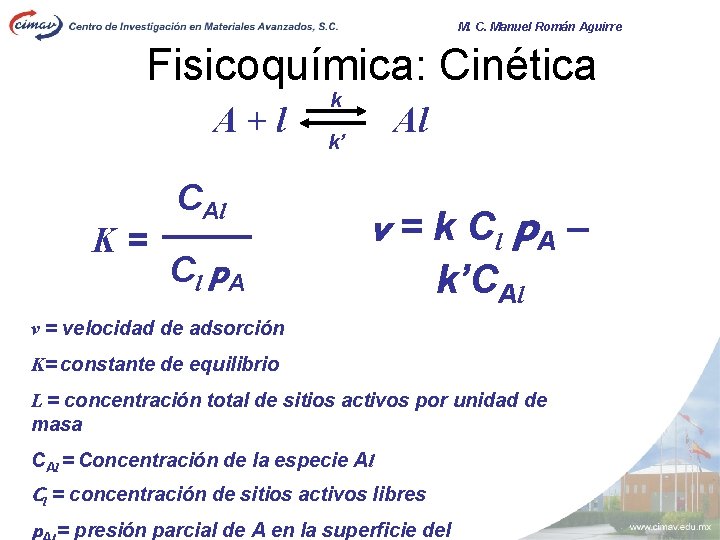 M. C. Manuel Román Aguirre Fisicoquímica: Cinética A+l K= CAl Cl p A k