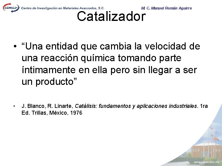 M. C. Manuel Román Aguirre Catalizador • “Una entidad que cambia la velocidad de