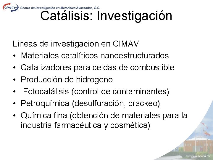 Catálisis: Investigación Lineas de investigacion en CIMAV • Materiales catalíticos nanoestructurados • Catalizadores para