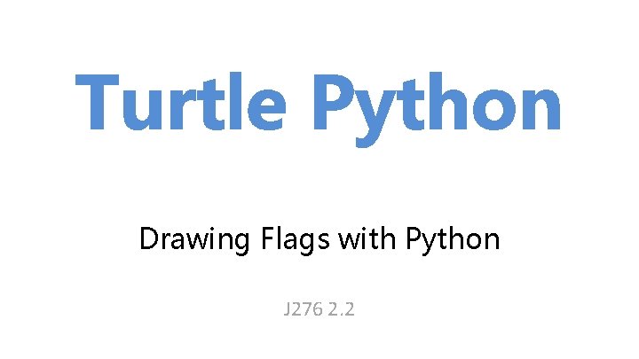 Turtle Python Drawing Flags with Python J 276 2. 2 