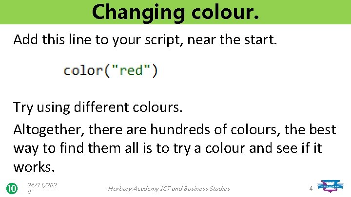 Changing colour. Add this line to your script, near the start. Try using different