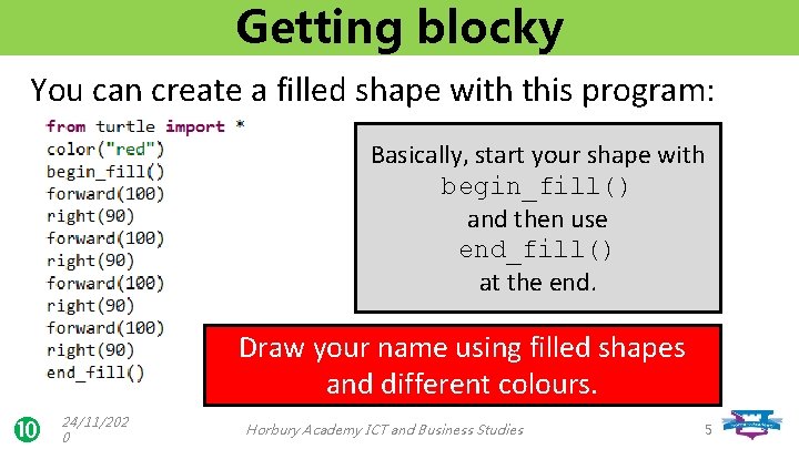 Getting blocky You can create a filled shape with this program: Basically, start your