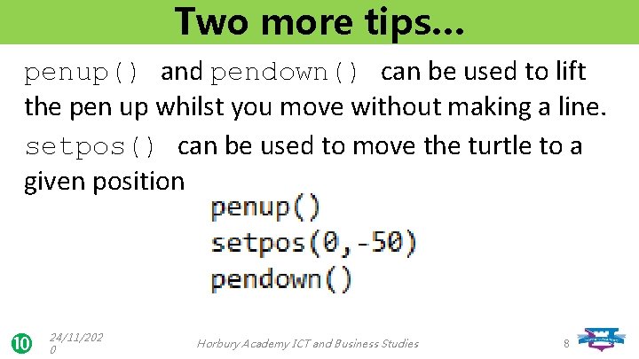 Two more tips… penup() and pendown() can be used to lift the pen up