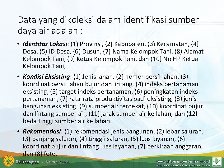 Data yang dikoleksi dalam identifikasi sumber daya air adalah : • Identitas Lokasi: (1) Data yang dikoleksi dalam identifikasi sumber daya air adalah : • Identitas Lokasi: (1)
