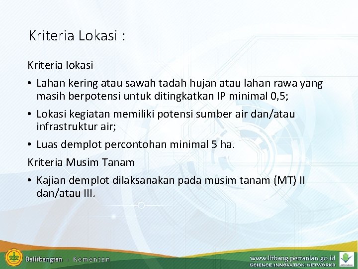 Kriteria Lokasi : Kriteria lokasi • Lahan kering atau sawah tadah hujan atau lahan