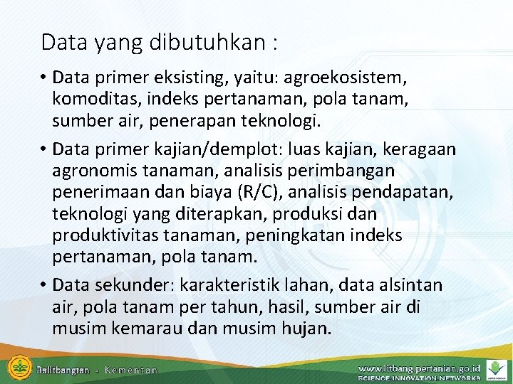 Data yang dibutuhkan : • Data primer eksisting, yaitu: agroekosistem, komoditas, indeks pertanaman, pola Data yang dibutuhkan : • Data primer eksisting, yaitu: agroekosistem, komoditas, indeks pertanaman, pola