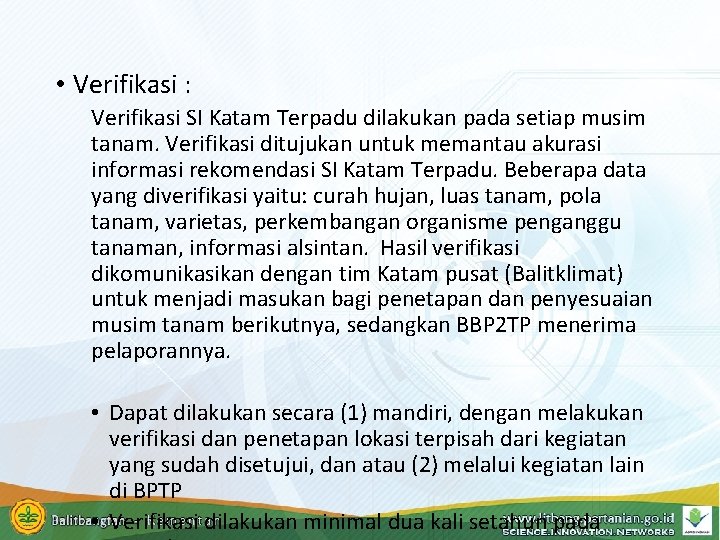  • Verifikasi : Verifikasi SI Katam Terpadu dilakukan pada setiap musim tanam. Verifikasi