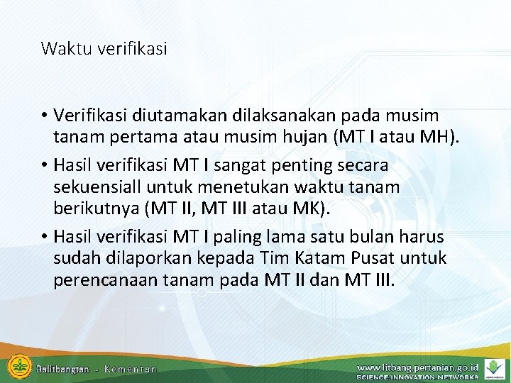 Waktu verifikasi • Verifikasi diutamakan dilaksanakan pada musim tanam pertama atau musim hujan (MT