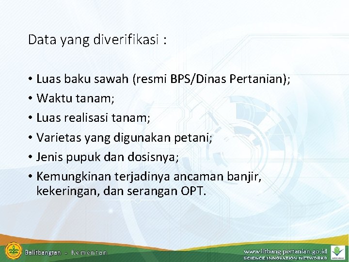 Data yang diverifikasi : • Luas baku sawah (resmi BPS/Dinas Pertanian); • Waktu tanam; Data yang diverifikasi : • Luas baku sawah (resmi BPS/Dinas Pertanian); • Waktu tanam;