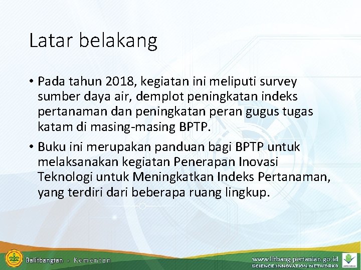 Latar belakang • Pada tahun 2018, kegiatan ini meliputi survey sumber daya air, demplot