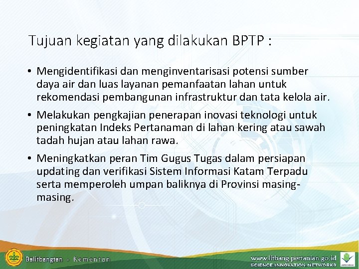 Tujuan kegiatan yang dilakukan BPTP : • Mengidentifikasi dan menginventarisasi potensi sumber daya air