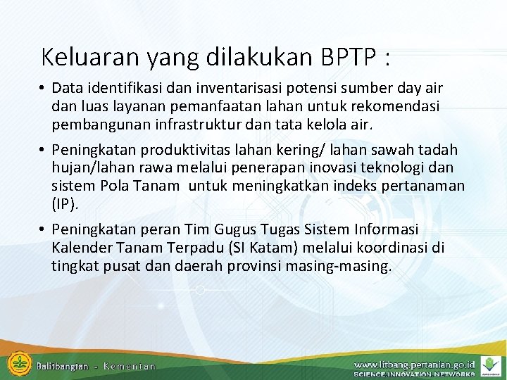 Keluaran yang dilakukan BPTP : • Data identifikasi dan inventarisasi potensi sumber day air