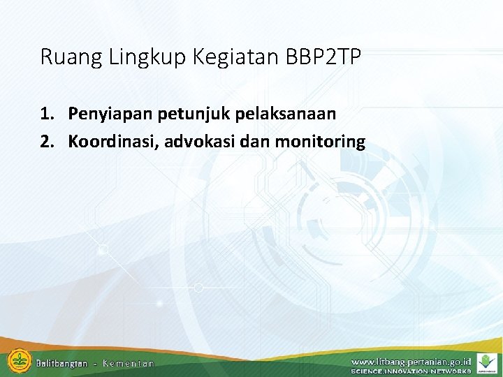 Ruang Lingkup Kegiatan BBP 2 TP 1. Penyiapan petunjuk pelaksanaan 2. Koordinasi, advokasi dan Ruang Lingkup Kegiatan BBP 2 TP 1. Penyiapan petunjuk pelaksanaan 2. Koordinasi, advokasi dan