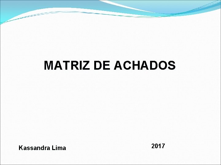 MATRIZ DE ACHADOS Kassandra Lima 2017 