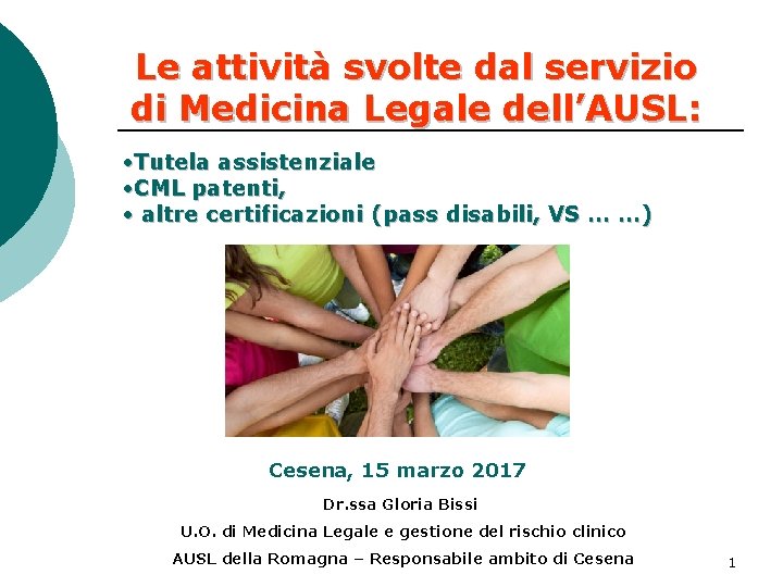 Le attività svolte dal servizio di Medicina Legale dell’AUSL: • Tutela assistenziale • CML