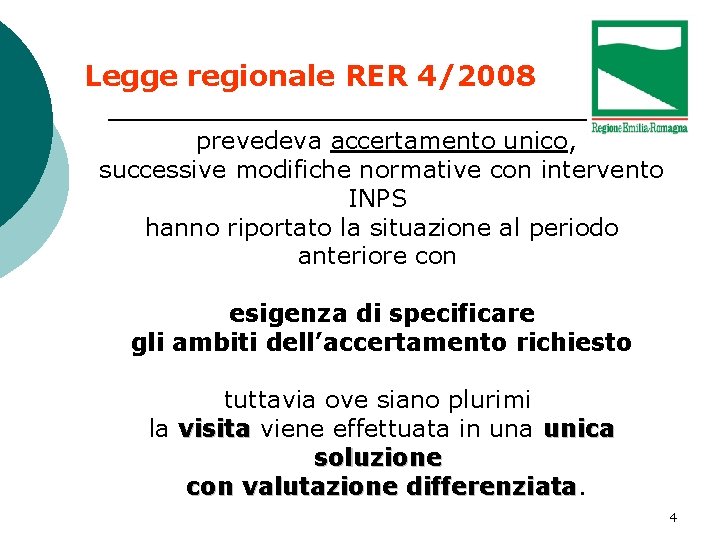 Legge regionale RER 4/2008 prevedeva accertamento unico, successive modifiche normative con intervento INPS hanno