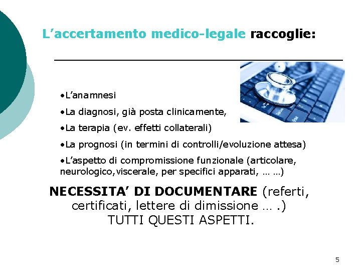 L’accertamento medico-legale raccoglie: • L’anamnesi • La diagnosi, già posta clinicamente, • La terapia