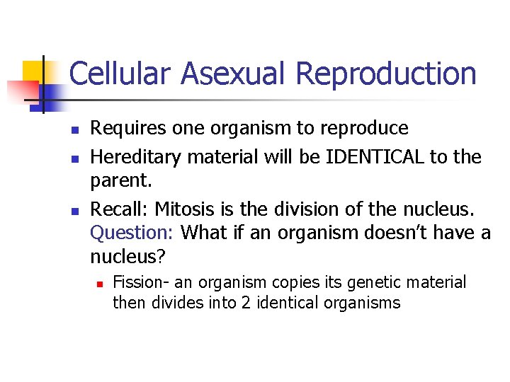 Cellular Asexual Reproduction n Requires one organism to reproduce Hereditary material will be IDENTICAL