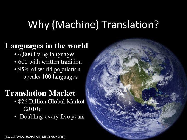 Why (Machine) Translation? Languages in the world • 6, 800 living languages • 600