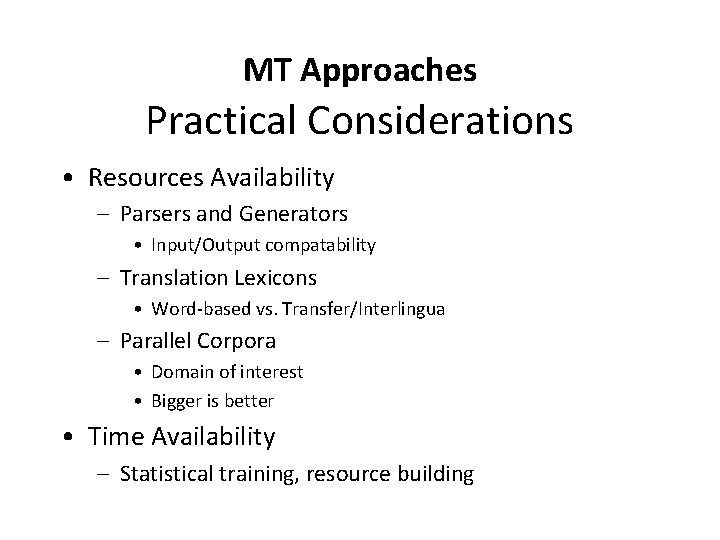 MT Approaches Practical Considerations • Resources Availability – Parsers and Generators • Input/Output compatability