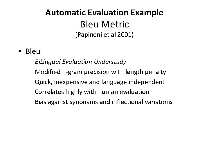 Automatic Evaluation Example Bleu Metric (Papineni et al 2001) • Bleu – – –