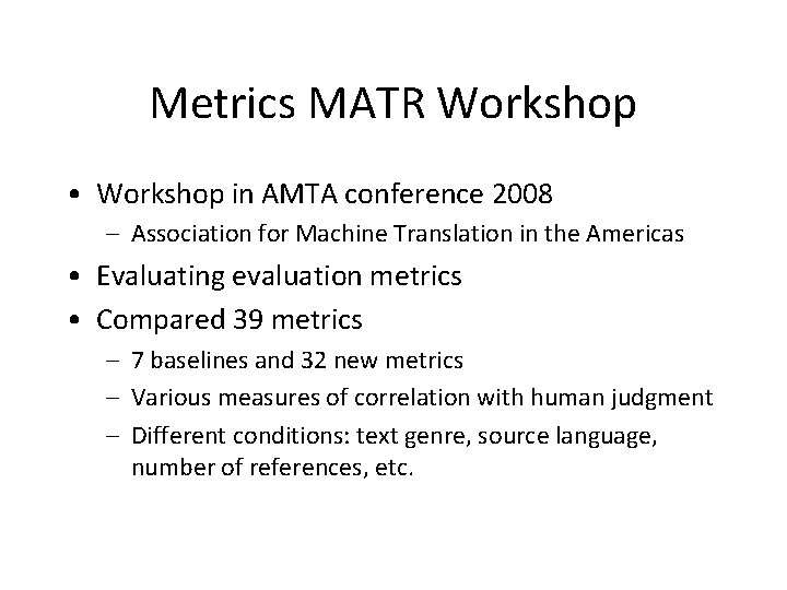 Metrics MATR Workshop • Workshop in AMTA conference 2008 – Association for Machine Translation