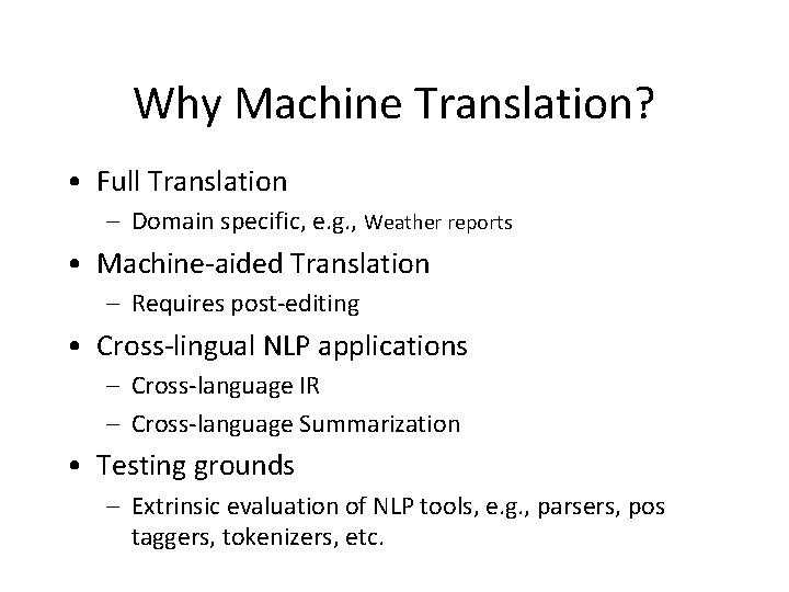 Why Machine Translation? • Full Translation – Domain specific, e. g. , Weather reports
