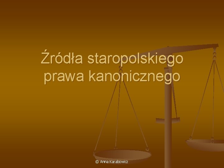 Źródła staropolskiego prawa kanonicznego © Anna Karabowicz 