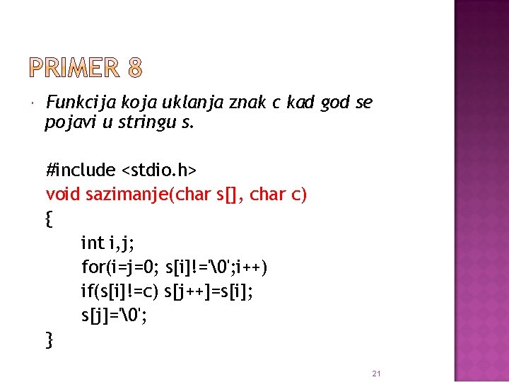  Funkcija koja uklanja znak c kad god se pojavi u stringu s. #include