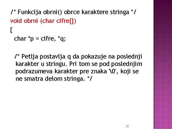 /* Funkcija obrni() obrce karaktere stringa */ void obrni (char cifre[]) { char *p