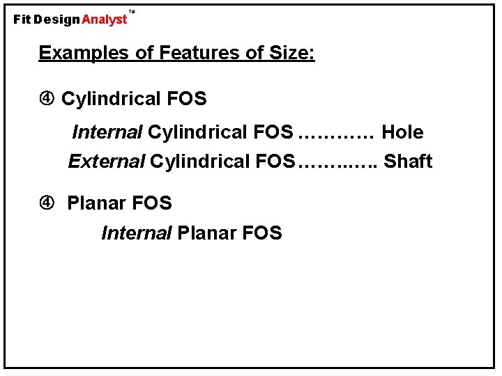 Fit Design Analyst TM Examples of Features of Size: Cylindrical FOS Internal Cylindrical FOS