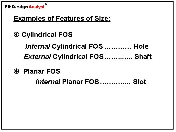 Fit Design Analyst TM Examples of Features of Size: Cylindrical FOS Internal Cylindrical FOS