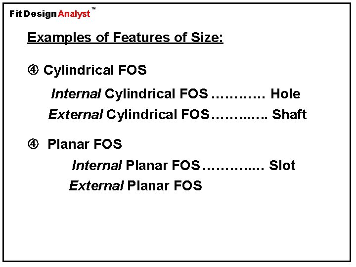 Fit Design Analyst TM Examples of Features of Size: Cylindrical FOS Internal Cylindrical FOS