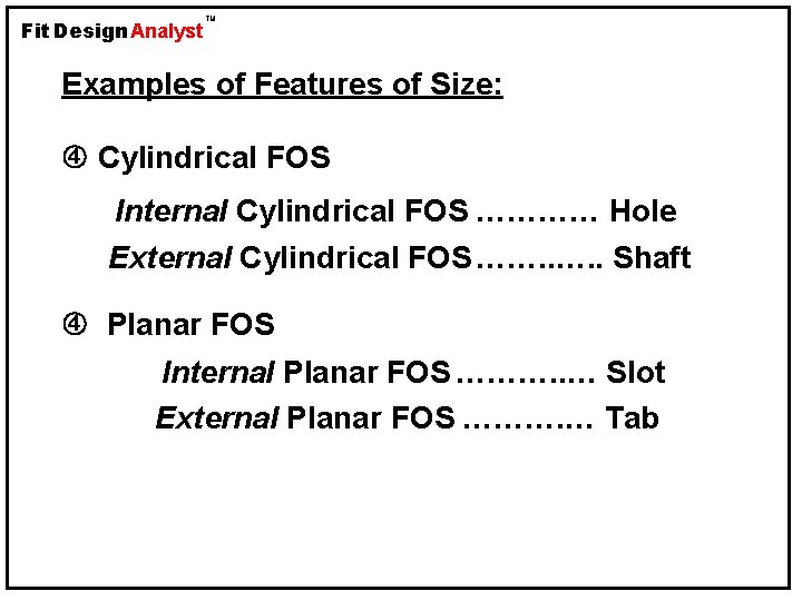 Fit Design Analyst TM Examples of Features of Size: Cylindrical FOS Internal Cylindrical FOS