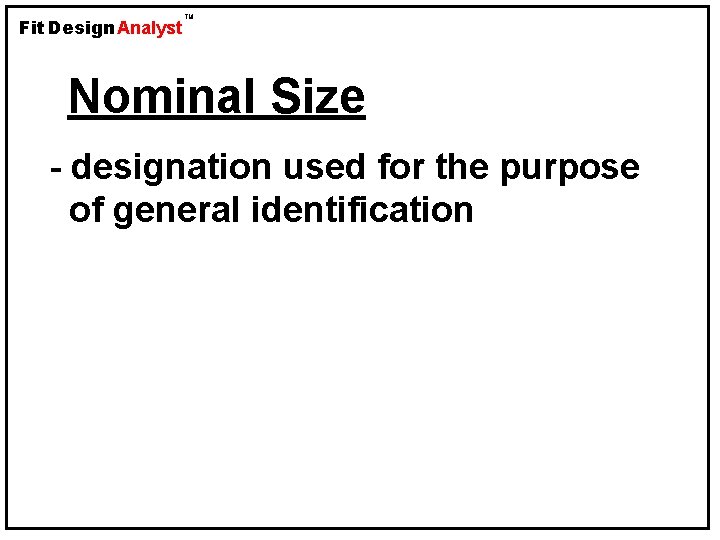 Fit Design Analyst TM Nominal Size - designation used for the purpose of general