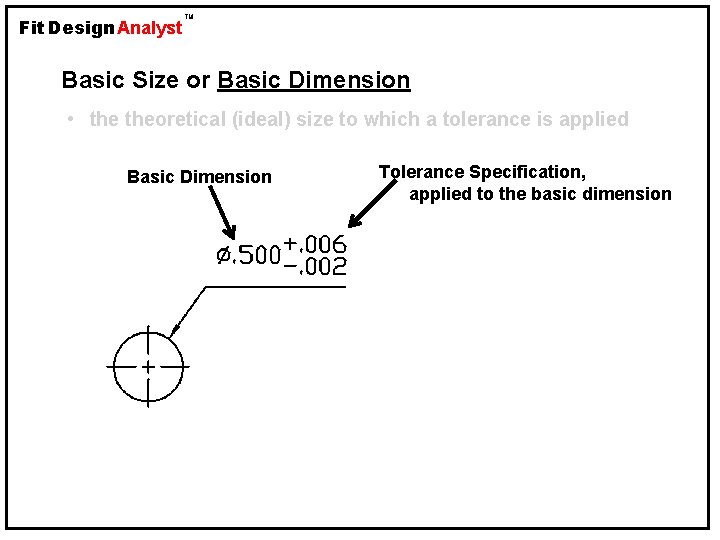 Fit Design Analyst TM Basic Size or Basic Dimension • theoretical (ideal) size to