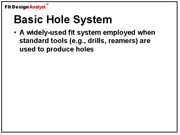 Fit Design Analyst TM Basic Hole System • A widely-used fit system employed when