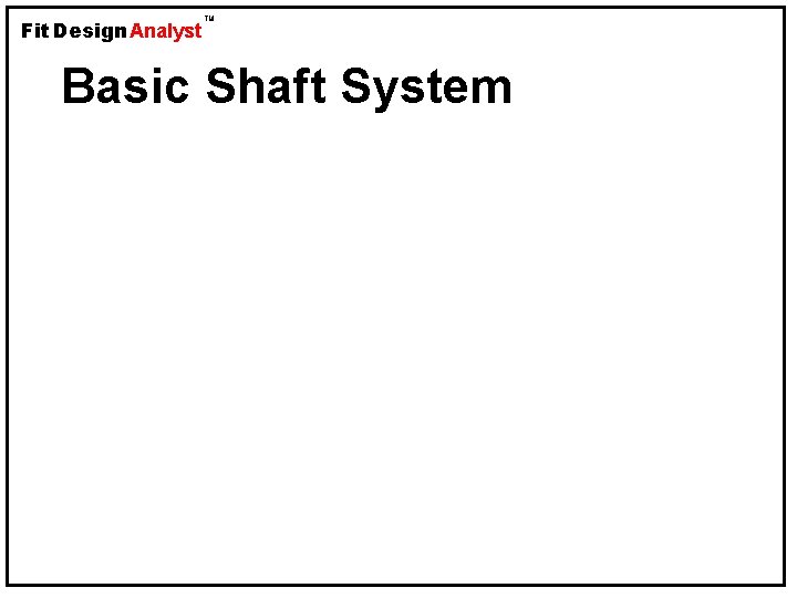 Fit Design Analyst TM Basic Shaft System 