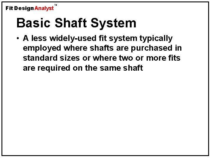 Fit Design Analyst TM Basic Shaft System • A less widely-used fit system typically