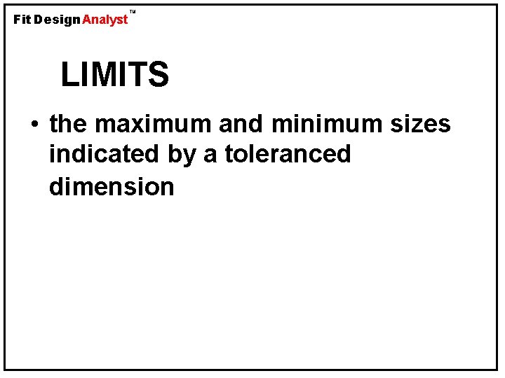 Fit Design Analyst TM LIMITS • the maximum and minimum sizes indicated by a