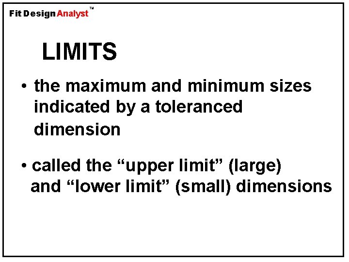 Fit Design Analyst TM LIMITS • the maximum and minimum sizes indicated by a