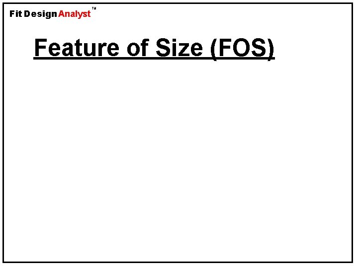 Fit Design Analyst TM Feature of Size (FOS) 