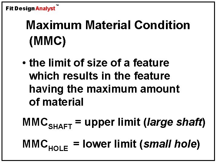 Fit Design Analyst TM Maximum Material Condition (MMC) • the limit of size of